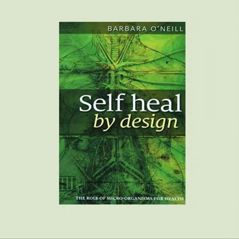 Self Heal By Design- The Role Of Micro-Organisms For Health By Barbara O'Neill Paperback