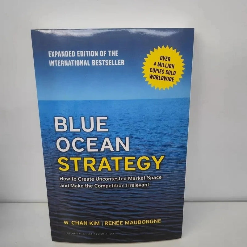 Blue Ocean Strategy, Expanded Edition: How to Create Uncontested Market Space and Make the Competition Irrelevant