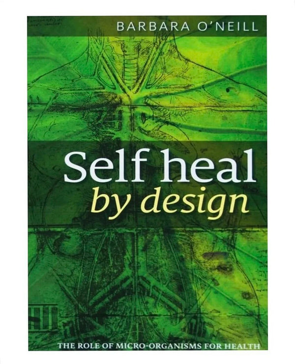 Self Heal By Design- The Role Of Micro-Organisms For Health By Barbara O'Neill Paperback